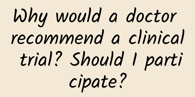 Why would a doctor recommend a clinical trial? Should I participate?