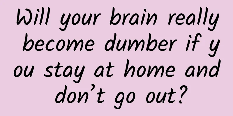 Will your brain really become dumber if you stay at home and don’t go out?