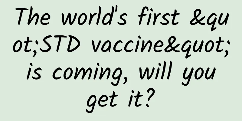 The world's first "STD vaccine" is coming, will you get it?
