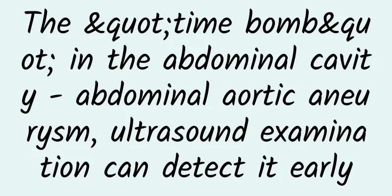 The "time bomb" in the abdominal cavity - abdominal aortic aneurysm, ultrasound examination can detect it early