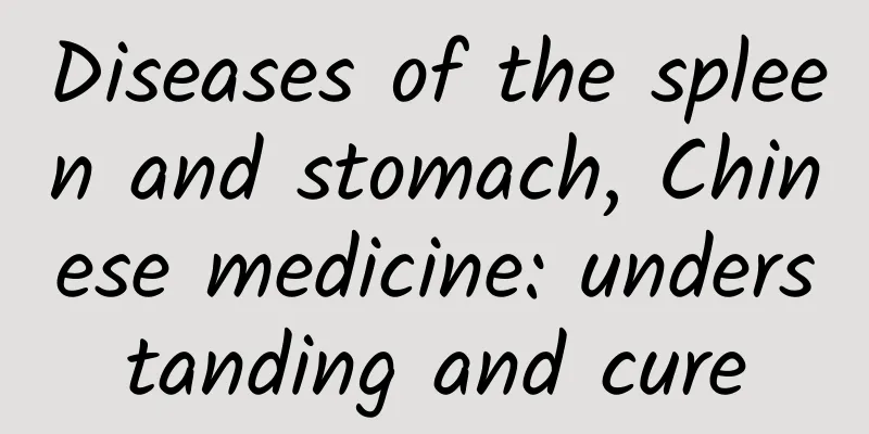 Diseases of the spleen and stomach, Chinese medicine: understanding and cure