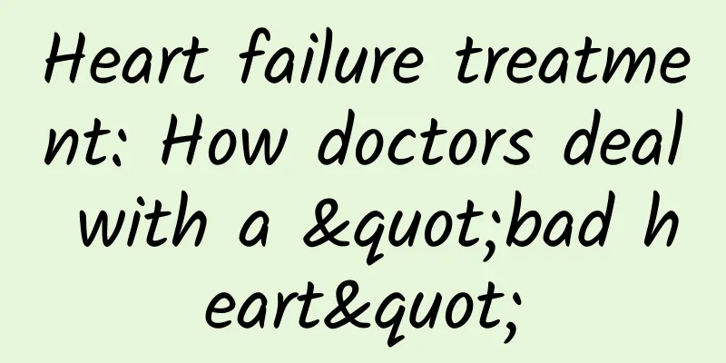 Heart failure treatment: How doctors deal with a "bad heart"