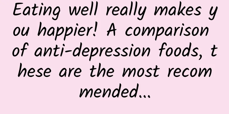 Eating well really makes you happier! A comparison of anti-depression foods, these are the most recommended...