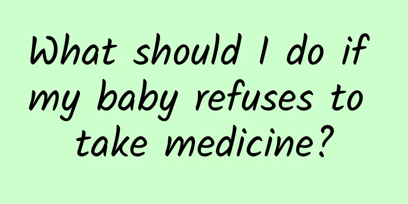 What should I do if my baby refuses to take medicine?