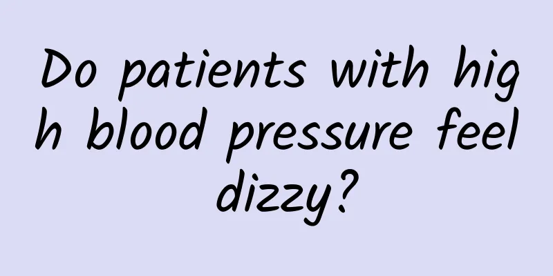 Do patients with high blood pressure feel dizzy?