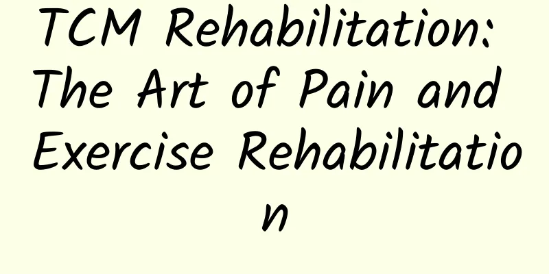 TCM Rehabilitation: The Art of Pain and Exercise Rehabilitation