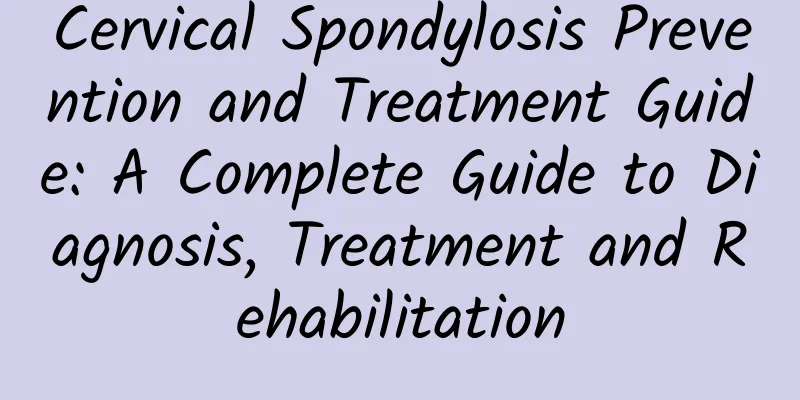 Cervical Spondylosis Prevention and Treatment Guide: A Complete Guide to Diagnosis, Treatment and Rehabilitation