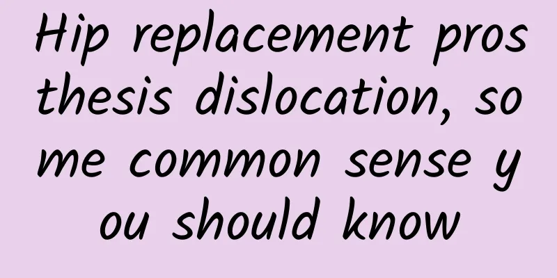 Hip replacement prosthesis dislocation, some common sense you should know