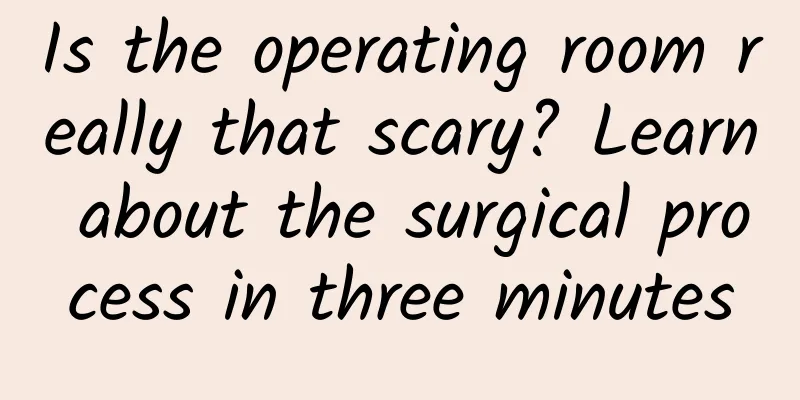 Is the operating room really that scary? Learn about the surgical process in three minutes