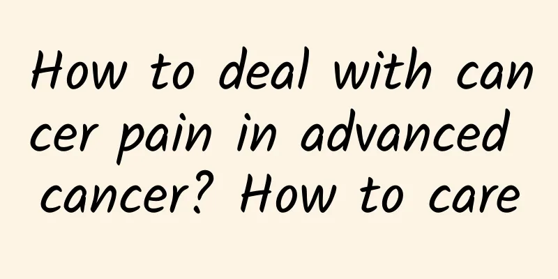 How to deal with cancer pain in advanced cancer? How to care