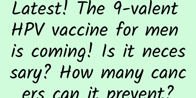 Latest! The 9-valent HPV vaccine for men is coming! Is it necessary? How many cancers can it prevent?