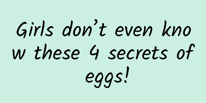 Girls don’t even know these 4 secrets of eggs!