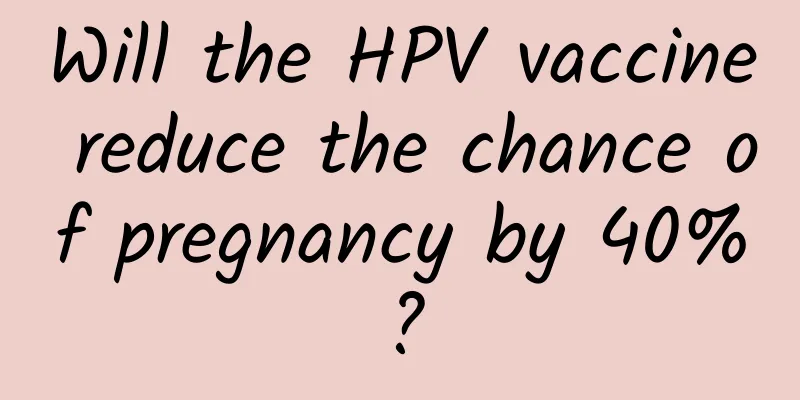 Will the HPV vaccine reduce the chance of pregnancy by 40%?