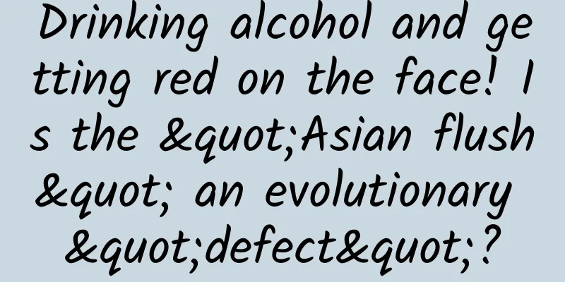 Drinking alcohol and getting red on the face! Is the "Asian flush" an evolutionary "defect"?