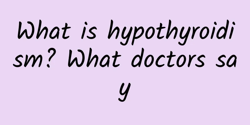 What is hypothyroidism? What doctors say