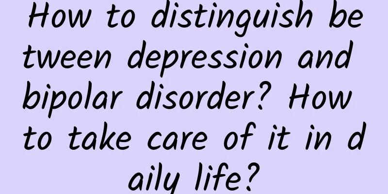 How to distinguish between depression and bipolar disorder? How to take care of it in daily life?