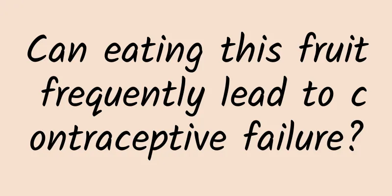 Can eating this fruit frequently lead to contraceptive failure?