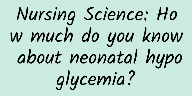 Nursing Science: How much do you know about neonatal hypoglycemia?