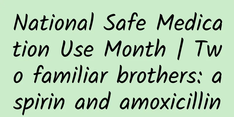 National Safe Medication Use Month | Two familiar brothers: aspirin and amoxicillin