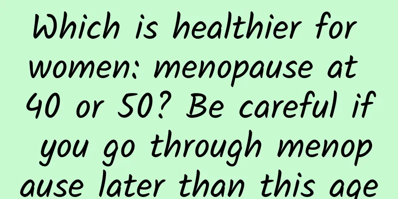 Which is healthier for women: menopause at 40 or 50? Be careful if you go through menopause later than this age