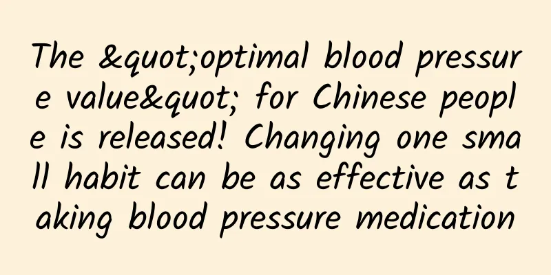The "optimal blood pressure value" for Chinese people is released! Changing one small habit can be as effective as taking blood pressure medication