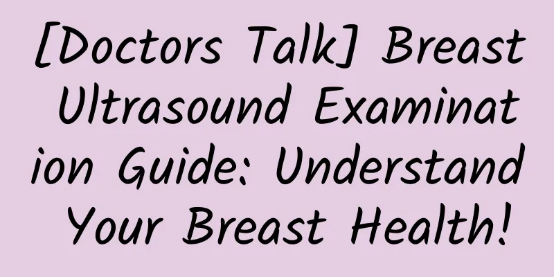[Doctors Talk] Breast Ultrasound Examination Guide: Understand Your Breast Health!