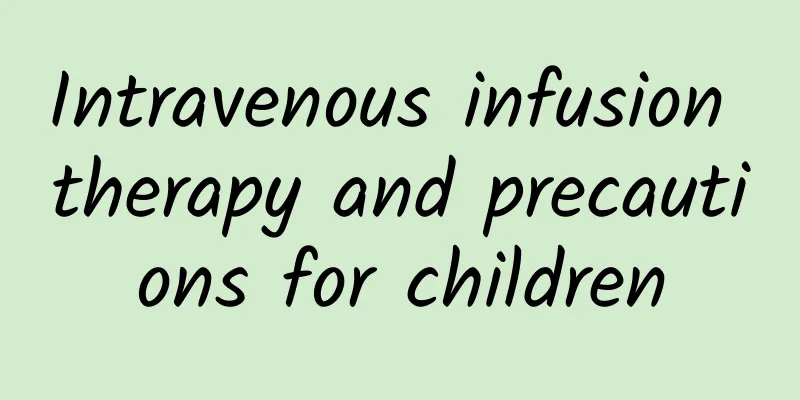 Intravenous infusion therapy and precautions for children