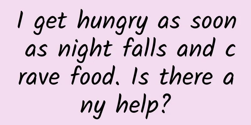 I get hungry as soon as night falls and crave food. Is there any help?