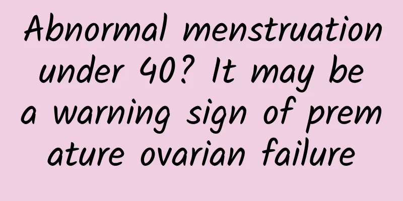 Abnormal menstruation under 40? It may be a warning sign of premature ovarian failure