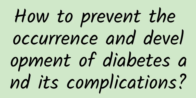 How to prevent the occurrence and development of diabetes and its complications?