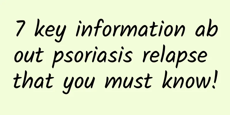 7 key information about psoriasis relapse that you must know!