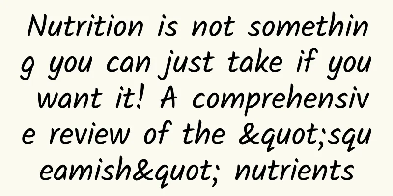 Nutrition is not something you can just take if you want it! A comprehensive review of the "squeamish" nutrients