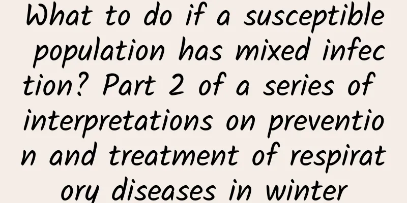 What to do if a susceptible population has mixed infection? Part 2 of a series of interpretations on prevention and treatment of respiratory diseases in winter
