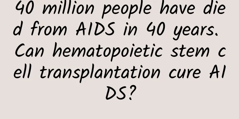 40 million people have died from AIDS in 40 years. Can hematopoietic stem cell transplantation cure AIDS?