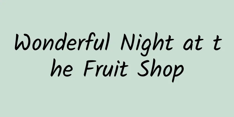 Wonderful Night at the Fruit Shop