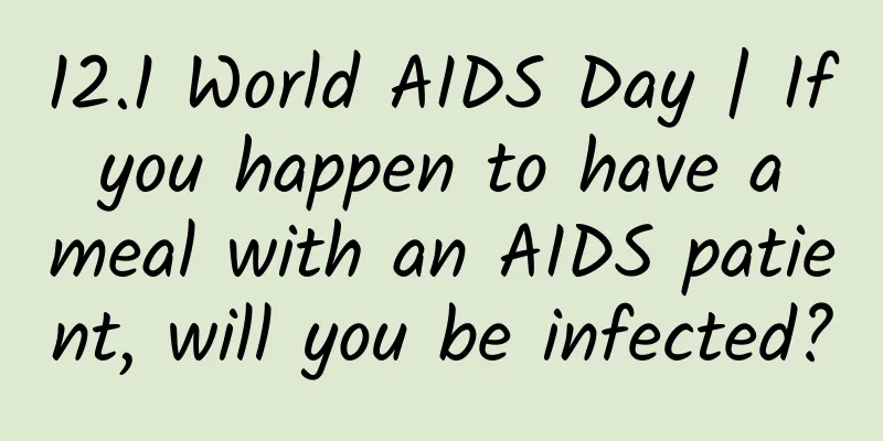 12.1 World AIDS Day | If you happen to have a meal with an AIDS patient, will you be infected?