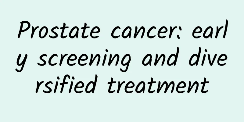 Prostate cancer: early screening and diversified treatment