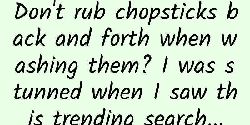 Don't rub chopsticks back and forth when washing them? I was stunned when I saw this trending search...