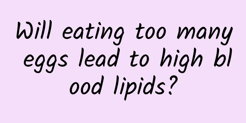 Will eating too many eggs lead to high blood lipids?