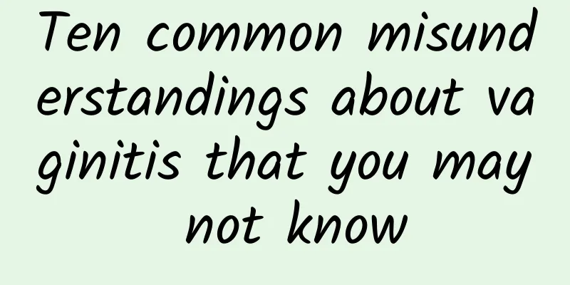 Ten common misunderstandings about vaginitis that you may not know