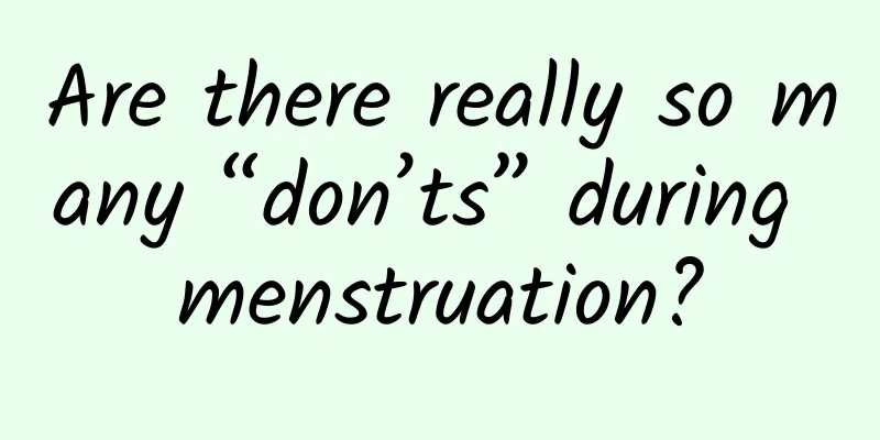 Are there really so many “don’ts” during menstruation?