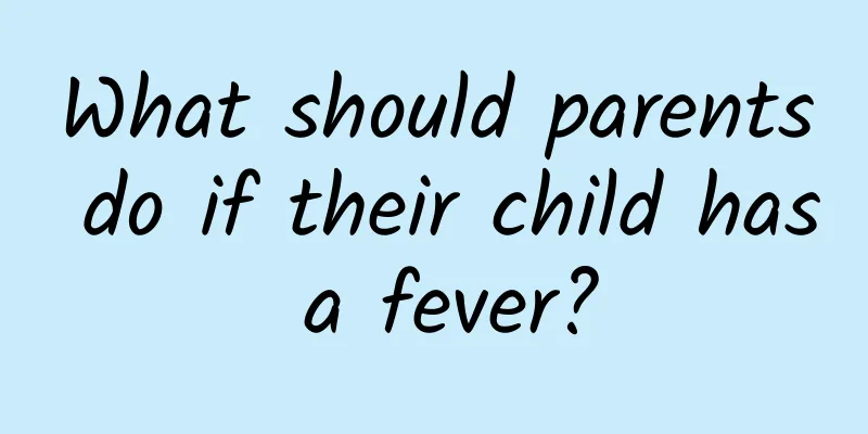 What should parents do if their child has a fever?
