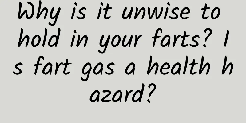 Why is it unwise to hold in your farts? Is fart gas a health hazard?