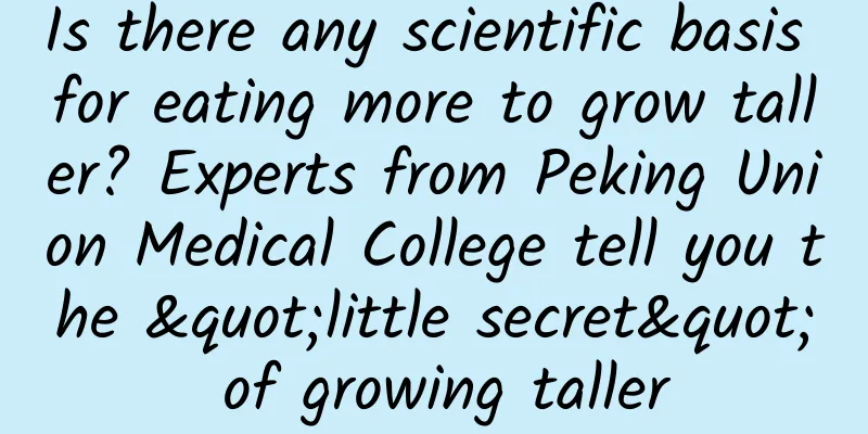 Is there any scientific basis for eating more to grow taller? Experts from Peking Union Medical College tell you the "little secret" of growing taller