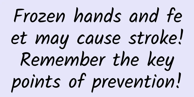 Frozen hands and feet may cause stroke! Remember the key points of prevention!