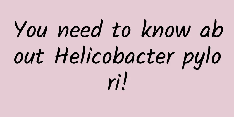You need to know about Helicobacter pylori!