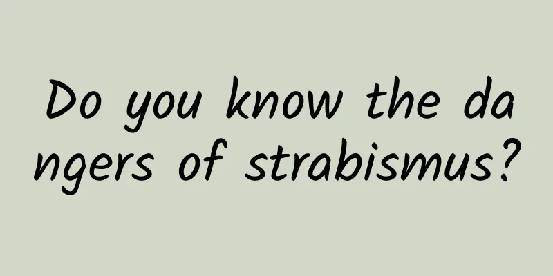 Do you know the dangers of strabismus?