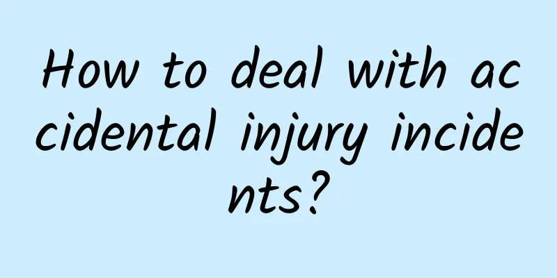 How to deal with accidental injury incidents?