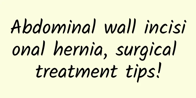 Abdominal wall incisional hernia, surgical treatment tips!