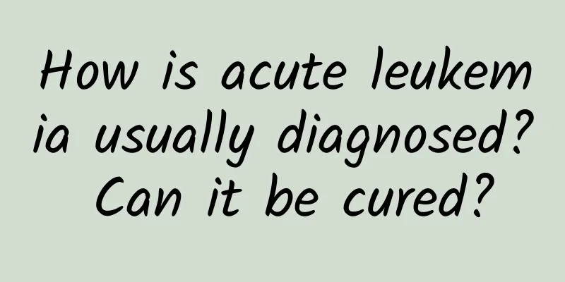 How is acute leukemia usually diagnosed? Can it be cured?